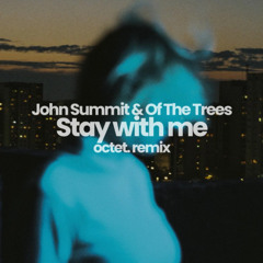 John Summit & Of The Trees - Stay With Me (octet. Remix)