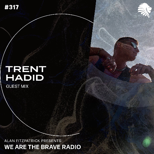 We Are The Brave Radio 317 - Trent Hadid (Guest Mix)