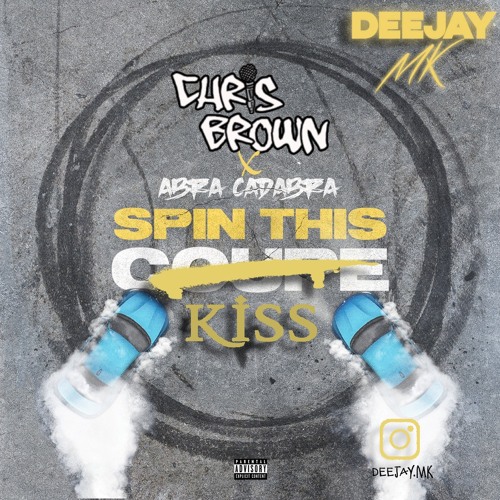 Abra Cadabra X Chris Brown - Spin This Kiss