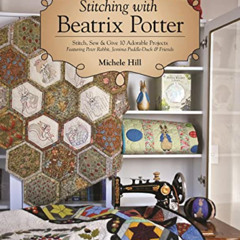 [READ] KINDLE 📒 Stitching with Beatrix Potter: Stitch, Sew & Give 10 Adorable Projec