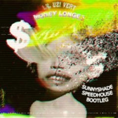 Lil Uzi Vert - Money Longer (SUNNYSHADE SPEEDHOUSE BOOTLEG)