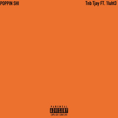 Poppin Shi - Tnb Tjay ft. 1luht3
