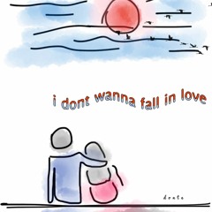 i dont wanna fall in love
