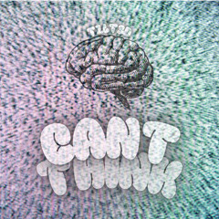 CANT THINK