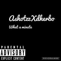 ASHOTZZ FT DHERBO WAIT A MINUTE