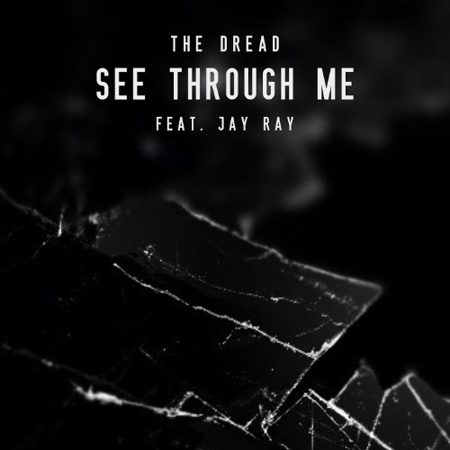 The Dread - See Through Me (feat. Jay Ray) *2011*