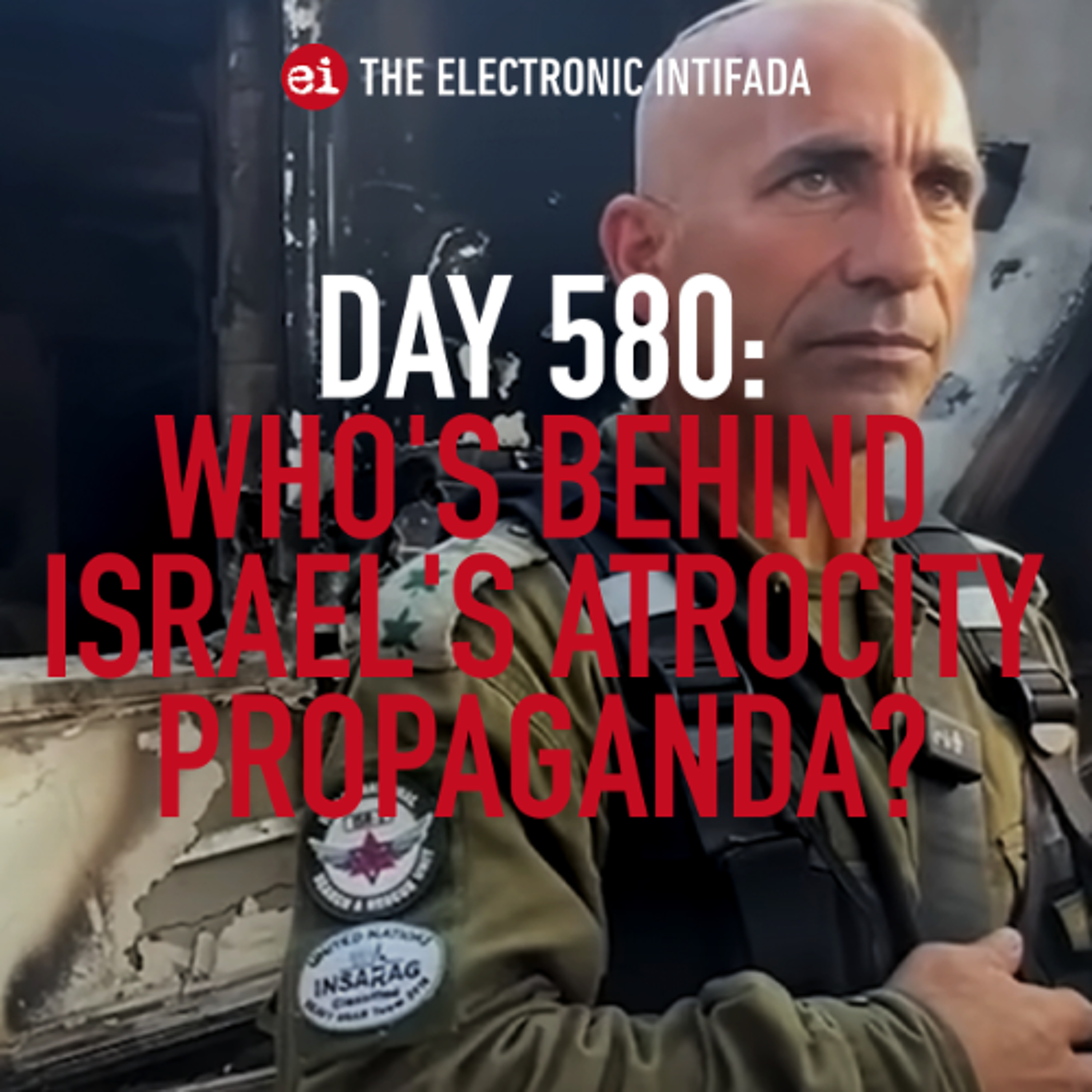 Day 580: Who's behind Israel's atrocity propaganda?
