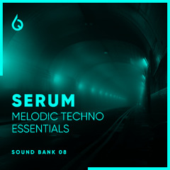Serum Melodic Techno Essentials Volume 8