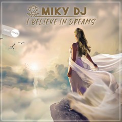Miky Dj - I Believe In Dreams
