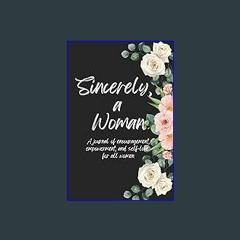 $$EBOOK 💖 Sincerely, A Woman: A journal of encouragement, empowerment, and self-love for all women