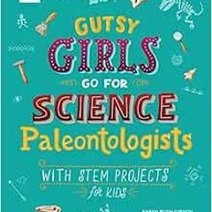 [ACCESS] KINDLE PDF EBOOK EPUB Gutsy Girls Go For Science: Paleontologists: With Stem