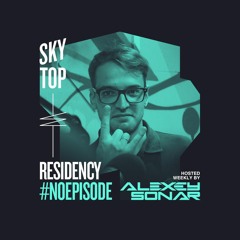 Alexey Sonar - SkyTop Residency #NoEpisode 01