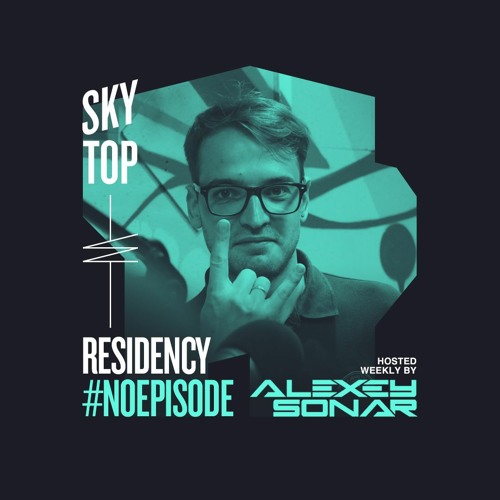 Alexey Sonar - SkyTop Residency #NoEpisode 01