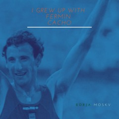 I Grew Up With Fermín Cacho