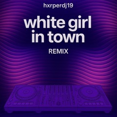 White Girl In Town (Hxrper Remix)