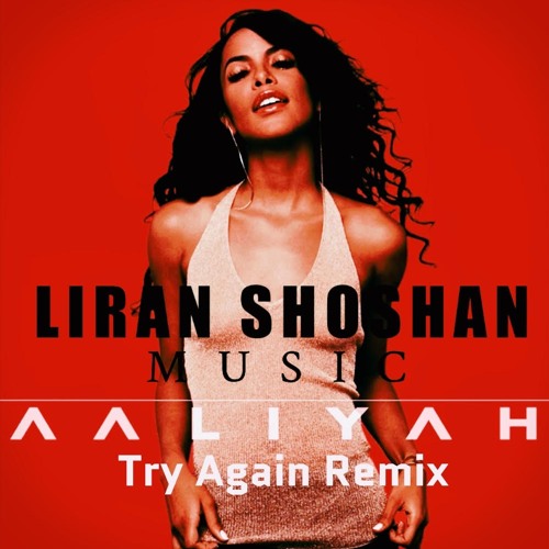 Aaliyah - Try Again (Liran Shoahan Remix)