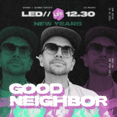 GOOD NEIGHBOR @ LED NYE 2023 [Support for Biscits, Kyle Watson, Cloonee and Zhu]