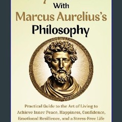 Read ebook [PDF] 💖 Daily Stoicism With Marcus Aurelius's Philosophy: Practical Guide to the Art of