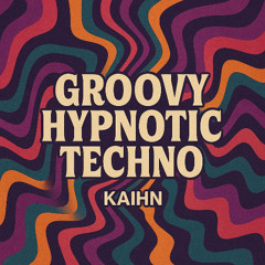 KAIHN Set - Groovy Hypnotic Techno
