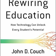 download EBOOK 🖋️ Rewiring Education: How Technology Can Unlock Every Student's Pote