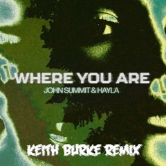John Summit & Hayla - Where You Are (Keith Burke Remix)