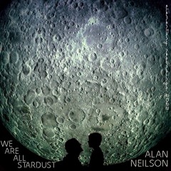 We Are All Stardust (full edit)by Alan Neilson