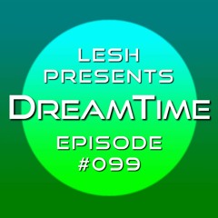 ♫ DreamTime Episode #099