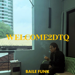 WELCOME2DTQ (BAILE FUNK EDIT) *FREE DOWNLOAD*
