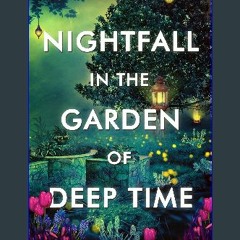 <PDF> 📖 Nightfall in the Garden of Deep Time Full PDF