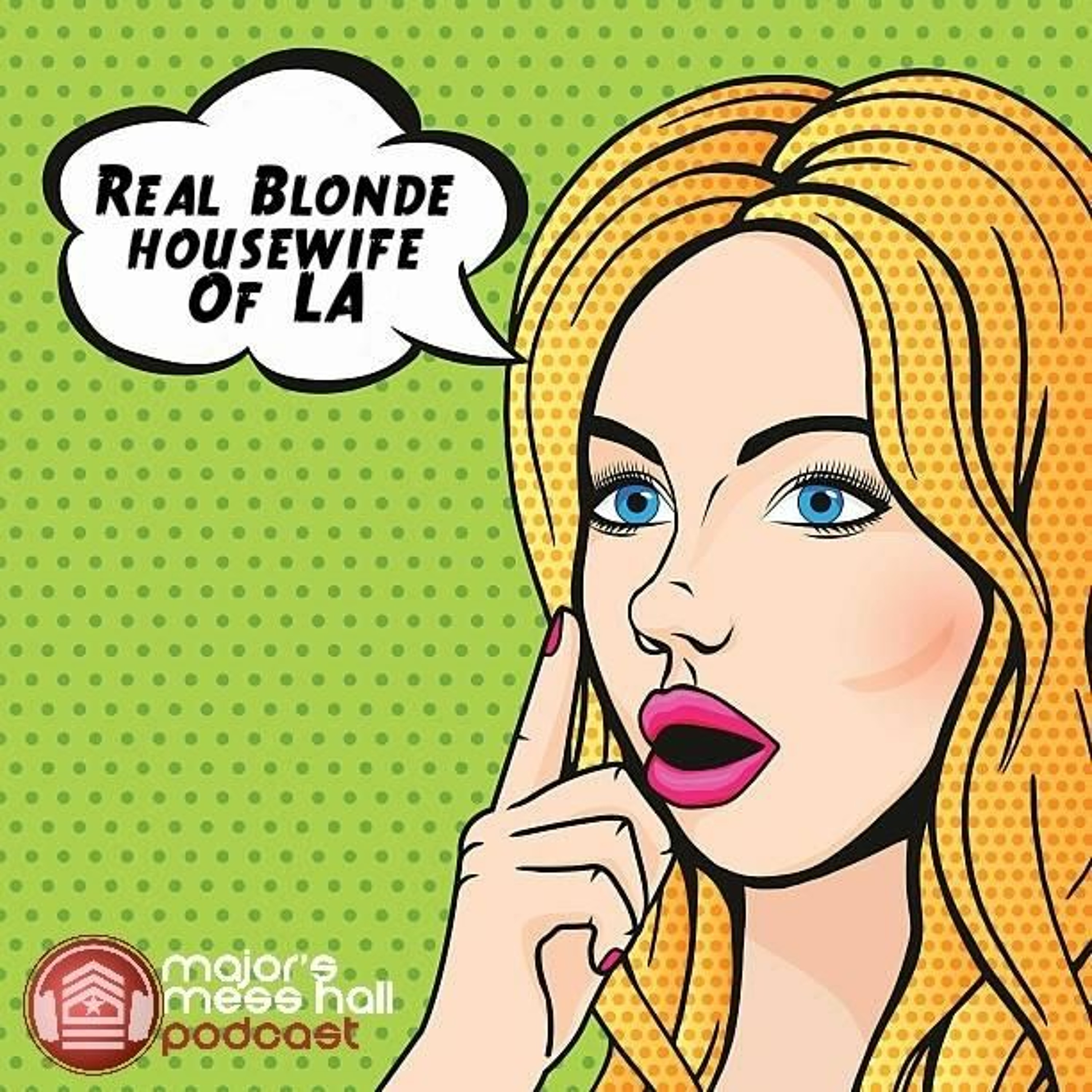 Major's Mess Hall - Episode 161 - Real Blonde Housewife Of LA episode artwork