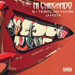 Ni Chingando (feat. El + Talento & La Faceta)