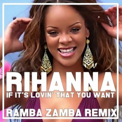 Rihanna - If It's Lovin' That You Want (Ramba Zamba Remix) [EXTENDED]