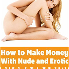 Access PDF 💞 How to Make Money with Nude & Erotic Photography: A Quick-Start Guide b