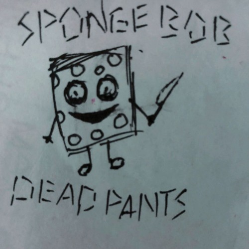 SPONGE BOB DEAD PANTS :(