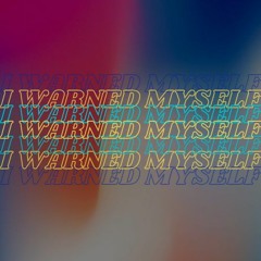 I Warned Myself