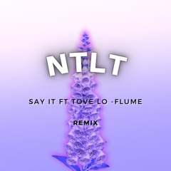 Say It Ft. Tove Lo - Flume (NTLT Remix)