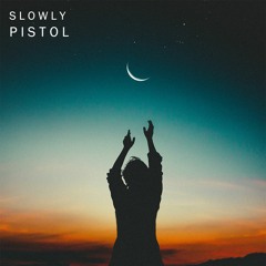 Slowly
