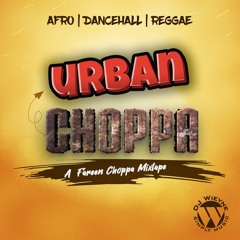 [AFRO|DANCEHALL] Urban Choppa Mixtape