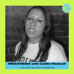 Meganesia w. Caitlin Medcalf - 11 February 2022