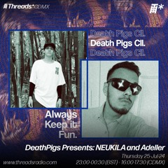 DeathPigs Presents: NEUKILA and Adeller (*CDMX) 25-Jul-24