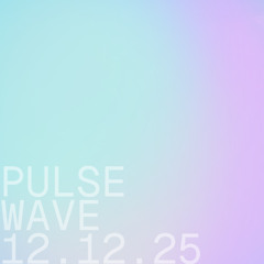 Pulsewave - 12.12.25
