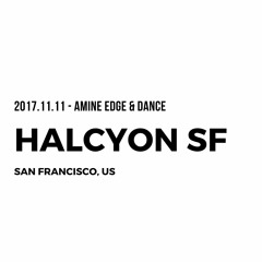 2017.11.11 - Amine Edge & DANCE @ Halcyon SF, San Francisco, US