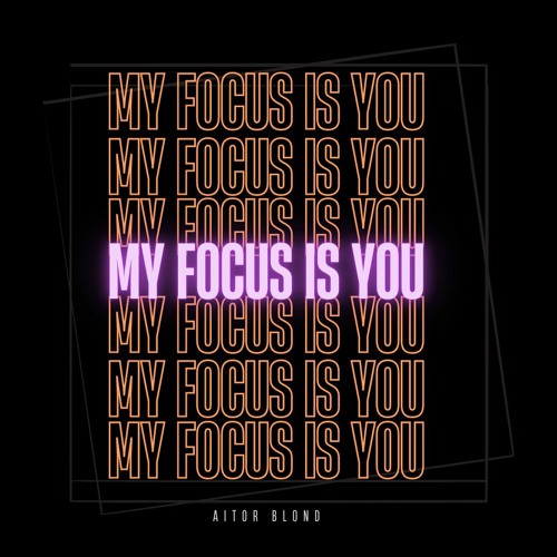 Aitor Blond  - My Focus Is You