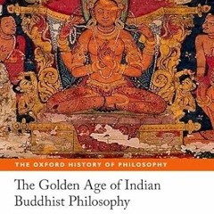 VIEW KINDLE PDF EBOOK EPUB The Golden Age of Indian Buddhist Philosophy (The Oxford H