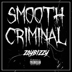 ZayBizzy - Smooth Criminal