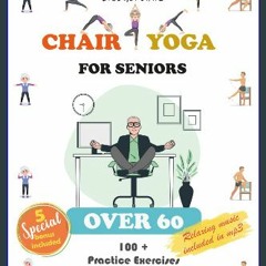[PDF] ⚡ Chair Yoga for Seniors over 60: Over 100 Practice Exercises to Breathe, Stretch, and Relax