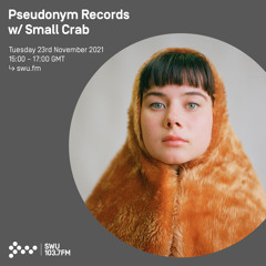 Pseudonym Records w/ Small Crab 23RD NOV 2021