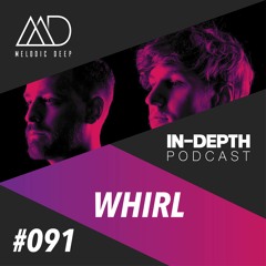 MELODIC DEEP IN DEPTH PODCAST #91 | WHIRL