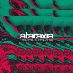 Ataraxia Podcast 05 Yosian Sandoval