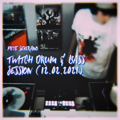 Pete Severano - Twitch Drum & Bass Session (12.02.2021)
